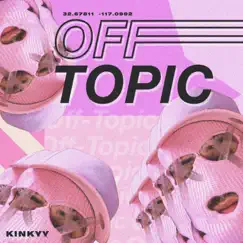 Off Topic - Single by Kinkyy album reviews, ratings, credits