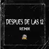 Después de las 12 (Remix) - Single album lyrics, reviews, download