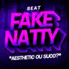BEAT FAKE NATTY - AESTHETIC OU FAKE NATTY song lyrics