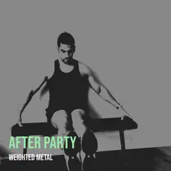After Party - Single by Weighted Metal album reviews, ratings, credits