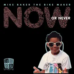Now Or Never - EP by Mike Baker The Bike Maker album reviews, ratings, credits