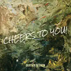 Cheers to You! - Single by Braylon Dedmon album reviews, ratings, credits