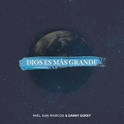Dios Es Más Grande - Single by Miel San Marcos & Danny Gokey album reviews, ratings, credits