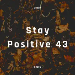 Stay Positive 43 Song Lyrics