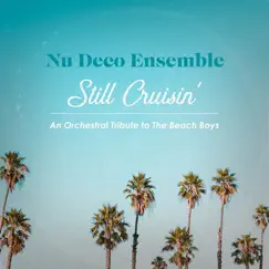 Still Cruisin - An Orchestral Tribute to the Beach Boys by Nu Deco Ensemble album reviews, ratings, credits