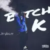 Bitch K (Freestyle) - Single album lyrics, reviews, download
