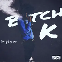 Bitch K (Freestyle) - Single by Jayducee album reviews, ratings, credits