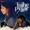 Tujhe Pyaar - Single album lyrics, reviews, download