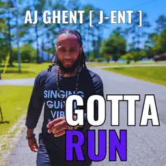 Gotta Run - Single by AJ Ghent [ j-ent ] album reviews, ratings, credits