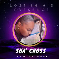 Lost in His Presence - Single by Sha’ Cross album reviews, ratings, credits