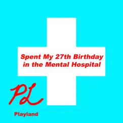 Spent My 27th Birthday in the Mental Hospital - EP by Playland album reviews, ratings, credits