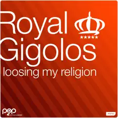 Loosing My Religion - Single by Royal Gigolos album reviews, ratings, credits