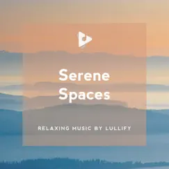Serene Spaces by Relaxing Music by Lullify & Baby Lullaby Relax album reviews, ratings, credits