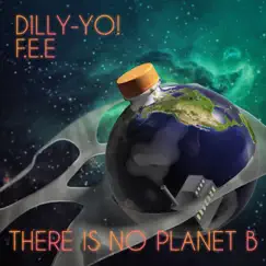 There is no planet B - Single by Dilly-Yo! & F>E>E album reviews, ratings, credits