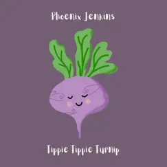 Tippie Tippie Turnip - Single by Phoenix Jenkins album reviews, ratings, credits