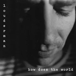 How Does the World - Single by Louderman album reviews, ratings, credits