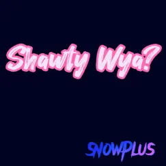Shawty Wya? - Single by SnowPlus album reviews, ratings, credits
