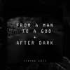 From a Man to a God + After Dark (Tiktok Edit) - Single album lyrics, reviews, download
