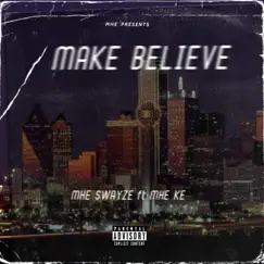 Make Believe (feat. MHE SWAYZE) - Single by MHE KE album reviews, ratings, credits