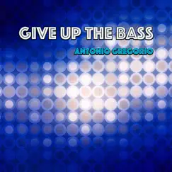 Give up the Bass - Single by Antonio Gregorio album reviews, ratings, credits