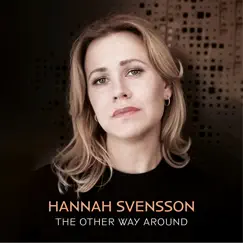 The Other Way Around (feat. Jan Lundgren, Ewan Svensson, Matz Nilsson & Zoltan Csorsz) by Hannah Svensson album reviews, ratings, credits