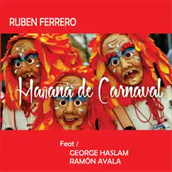 Mañana de Carnaval (feat. Ramón Ayala & George Haslam) - Single by Ruben Ferrero album reviews, ratings, credits