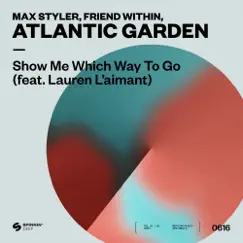 Show Me Which Way To Go (feat. Lauren L'aimant) - Single by Max Styler, Friend Within & Atlantic Garden album reviews, ratings, credits