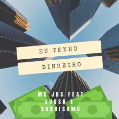 Eu Tenho Dinheiro (feat. sussa & sorriso) - Single by Mc Jds album reviews, ratings, credits