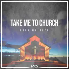 Take Me To Church - Single by Cold Whisper album reviews, ratings, credits