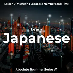 Learn Japanese Lesson 7: Mastering Japanese Numbers and Time, Pt. 15 Song Lyrics