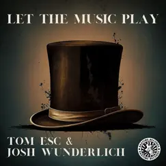 Let the Music Play - Single by Tom ESC & Josh Wunderlich album reviews, ratings, credits