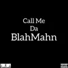 Call Me Da BlahMahn - Single album lyrics, reviews, download