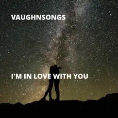 I'm in Love With You - Single by Vaughnsongs album reviews, ratings, credits
