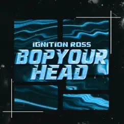 Bop Your Head - Single by Ignition Ross album reviews, ratings, credits