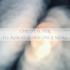 I'll Rise At Dawn Once More (feat. Echo Collective) - EP by Chrystal Für album reviews, ratings, credits