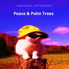 Peace & Palm Trees (feat. Tobii the Dreamer) - Single by Kupid Evol album reviews, ratings, credits