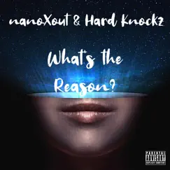 What's the Reason? (feat. Hard Knockz) - Single by NanoXout album reviews, ratings, credits