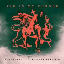 Jah in My Corner (feat. Kabaka Pyramid) - Single by Black-Am-I album reviews, ratings, credits