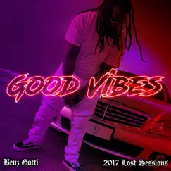Good Vibes (2017 Lost Sessions) by Benz Gotti album reviews, ratings, credits