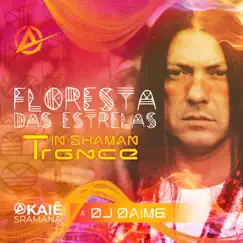 Floresta das Estrelas In Shaman Trance (DJ DAIME Remix) - EP by AKAIÊ SRAMANA album reviews, ratings, credits