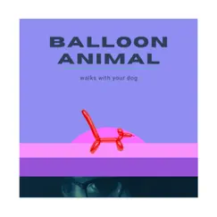 Walks With Your Dog - EP by BalloonAnimal album reviews, ratings, credits