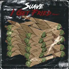 I Get Fried - Single by Suave album reviews, ratings, credits