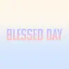 Blessed Day - Single album lyrics, reviews, download