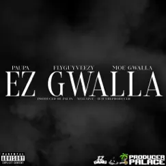 Ez Gwalla - Single by Paupa, FlyGuyVeezy & Moe Gwalla album reviews, ratings, credits