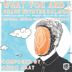 What You and I Share With the Salmon (Original Motion Picture Soundtrack) - EP by Guido Maat album reviews, ratings, credits