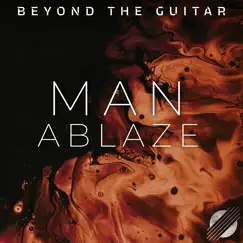 Man Ablaze - Single by Beyond The Guitar album reviews, ratings, credits