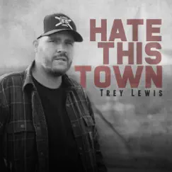 Hate This Town - Single by Trey Lewis album reviews, ratings, credits