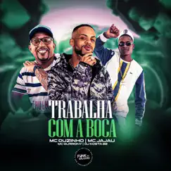 Trabalha Com a Boca - Single by MC Durrony, DJ Kosta 22, Mc Jajau & Mc Duzinho album reviews, ratings, credits