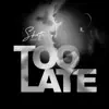 Too Late - Single album lyrics, reviews, download