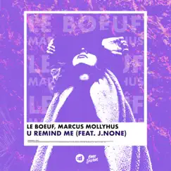 U Remind Me (feat. J.None) - Single by Le Boeuf & Marcus Mollyhus album reviews, ratings, credits